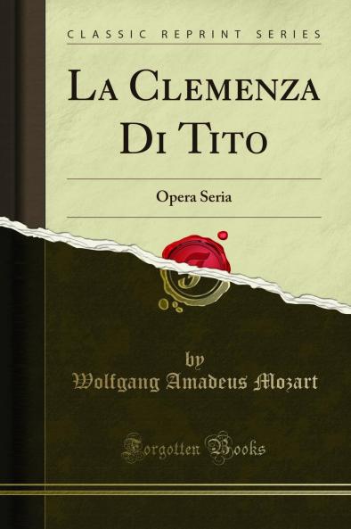 La Clemenza Di Tito: Opera Seria (Classic Reprint)