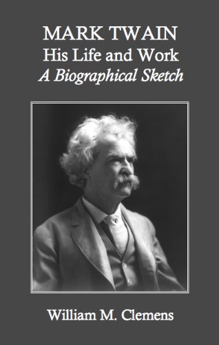 Mark Twain: His Life and Work a Biographical Sketch (Classic Reprint)