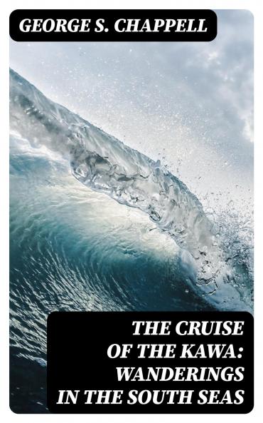Cruise of the Kawa: Wanderings in the South Seas (Classic Reprint)
