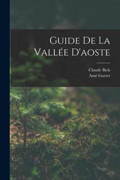 Guide de la VallÃ©e d'Aoste (Classic Reprint)