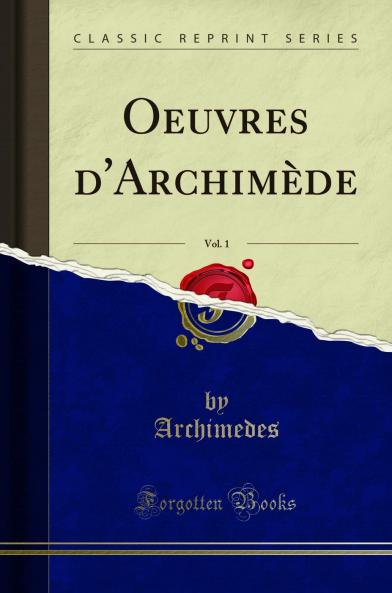 Oeuvres d'ArchimÃ¨de Vol. 1 (Classic Reprint)