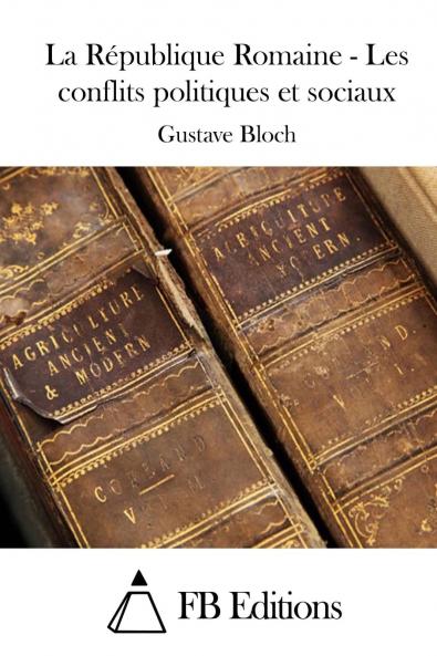 La RÃ©publique Romaine les Conflits Politiques Et Sociaux (Classic Reprint)