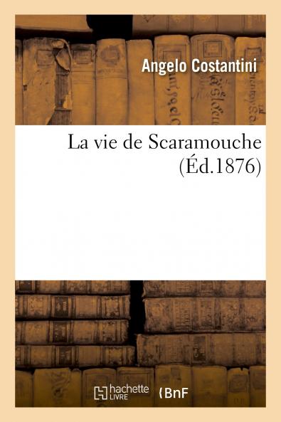La Vie de Scaramouche (Classic Reprint)