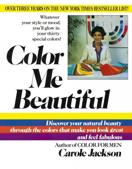 COLOR ME BEAUTIFUL : DISCOVER YOUR NATURAL BEAUTY THROUGH THE COLORS THAT MAKE YOU LOOK GREAT AND FEEL FABULOUS