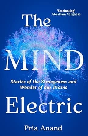 THE MIND ELECTRIC: STORIES OF THE STRANGENESS AND WONDER OF OUR BRAINS