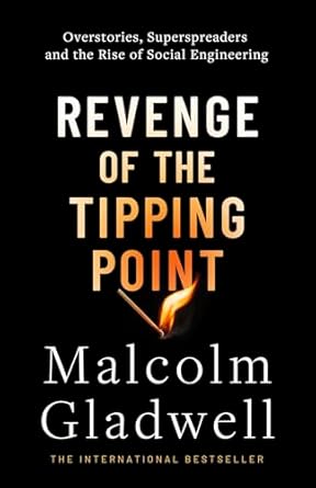 REVENGE OF THE TIPPING POINT: OVERSTORIES SUPERSPREADERS AND THE RISE OF SOCIAL ENGINEERING