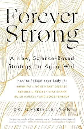 FOREVER STRONG: A NEW SCIENCE-BASED STRATEGY FOR AGING WEL