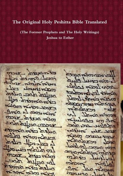 The Original Holy Peshitta Bible Translated (The Former Prophets and The Holy Writings) Joshua to Esther