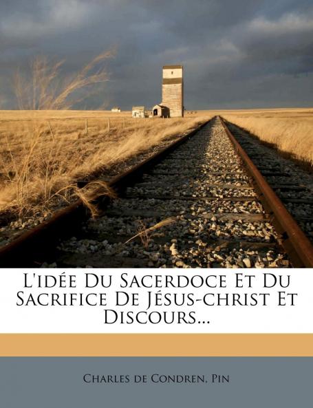 L'IdÃ©e du Sacerdoce Et du Sacrifice de JÃ©sus-Christ (Classic Reprint)