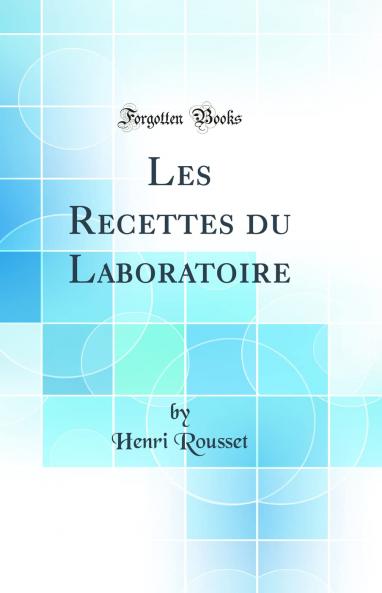 Les Recettes du Laboratoire (Classic Reprint)