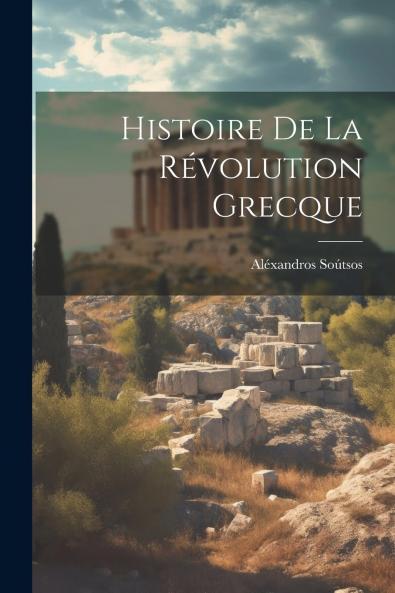 Histoire de la RÃ©volution Grecque (Classic Reprint)