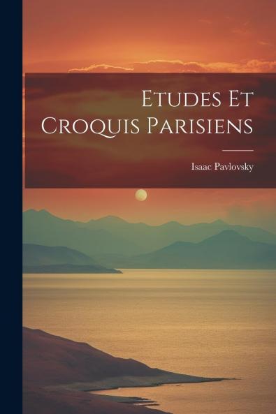 Ã‰tudes Et Croquis Parisiens: HygiÃ¨ne Sociale (Classic Reprint)