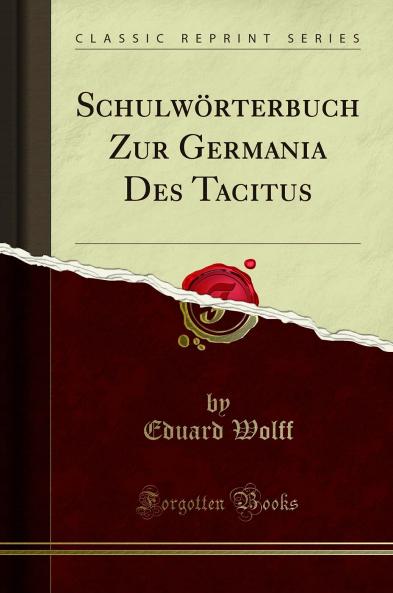 SchulwÃ¶rterbuch Zur Germania Des Tacitus (Classic Reprint)