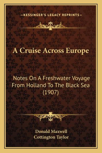 Cruise Across Europe: Notes on a Freshwater Voyage From Holland to the Black Sea (Classic Reprint)