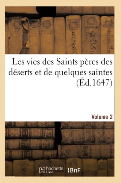 Les Vies des Saints Peres des Deserts Et de Quelques Saintes Vol. 2: Ecrites par des Peres de l'Eglise Et Autres Anciens Auteurs EcclÃ©siastiques Grecs Et Latins (Classic Reprint)