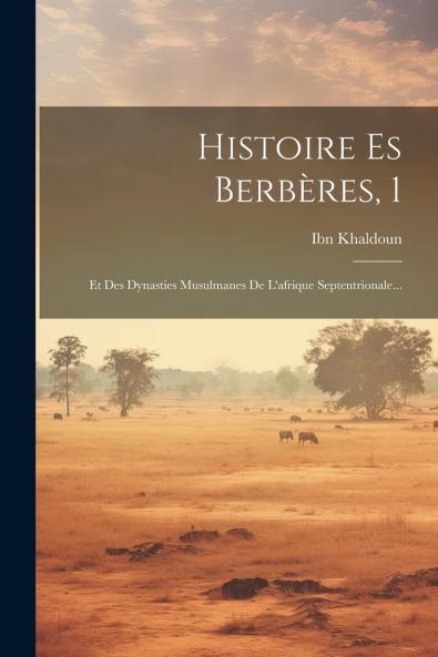 Histoire des BerbÃ¨res Et des Dynasties Musulmanes de l''Afrique Septentrionale Vol. 1 (Classic Reprint)