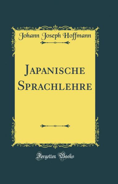 Japanische Sprachlehre (Classic Reprint)