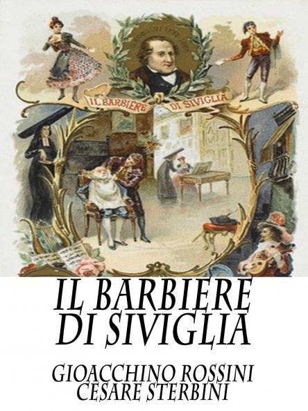 IL Barbiere di Siviglia: Melodramma Giocoso in Due Atti (Classic Reprint)