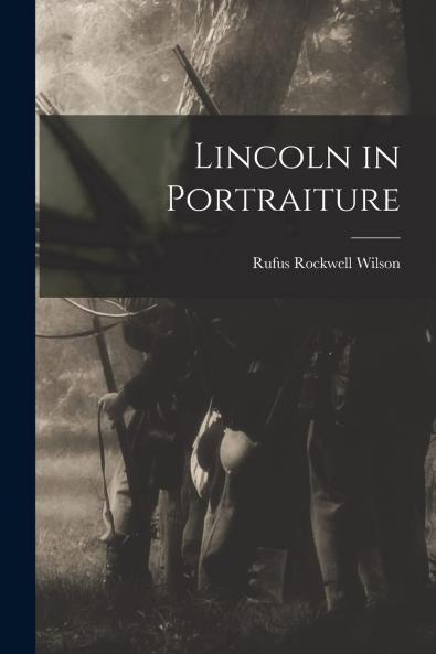 Lincoln in Portraiture (Classic Reprint)