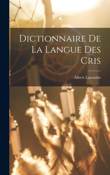 Dictionnaire de la Langue des Cris (Classic Reprint)