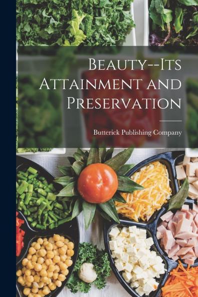 Beauty Its Attainment and Preservation (Classic Reprint)