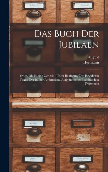 Das Buch der JubilÃ¤en oder die Kleine Genesis: Unter BeifÃ¼gung des Revidirten Textes der in der Ambrosiana Aufgefundenen Lateinischen Fragmente (Classic Reprint)
