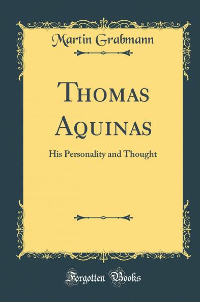 Thomas Aquinas: His Personality and Thought (Classic Reprint)