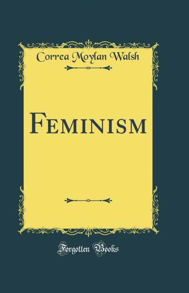 Feminism (Classic Reprint)