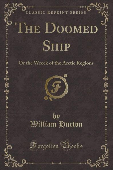Doomed Ship: Or the Wreck of the Arctic Regions (Classic Reprint)