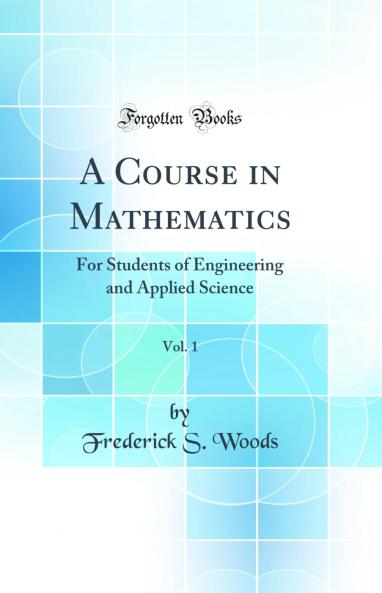 Course in Mathematics Vol. 1: For Students of Engineering and Applied Science (Classic Reprint)