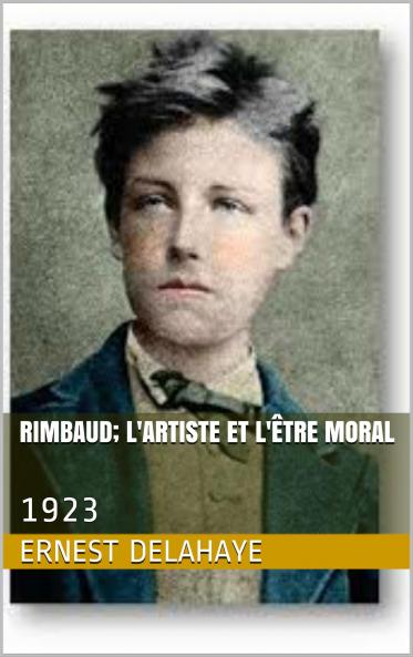 Rimbaud: L'Artiste Et lâ€™ÃŠtre Moral (Classic Reprint)