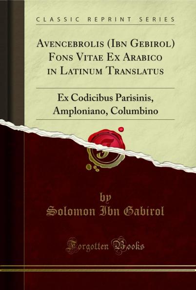 Avencebrolis (Ibn Gebirol) Fons Vitae Ex Arabico in Latinum Translatus: Ex Codicibus Parisinis Amploniano Columbino (Classic Reprint)
