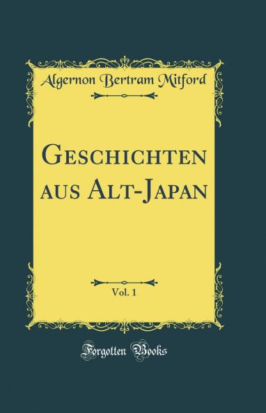 Geschichten aus Alt-Japan Vol. 1 (Classic Reprint)