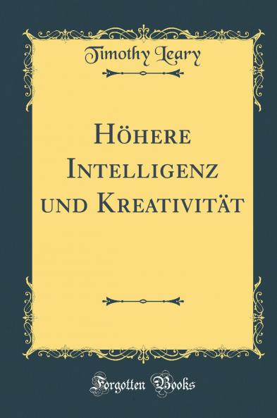 HÃ¶here Intelligenz und KreativitÃ¤t (Classic Reprint)