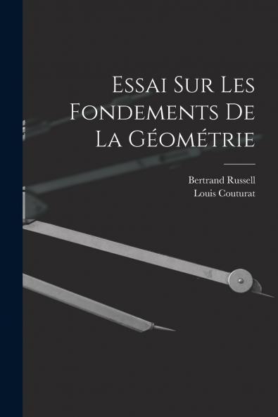 Essai sur les Fondements de la GÃ©omÃ©trie (Classic Reprint)