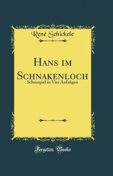 Hans im Schnakenloch: Schauspiel in Vier AufzÃ¼gen (Classic Reprint)