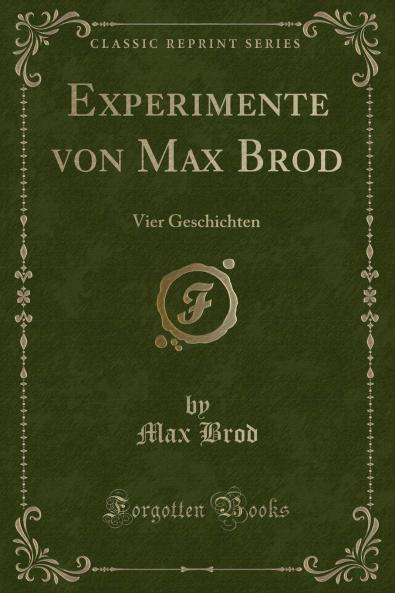 Experimente von Max Brod: Vier Geschichten (Classic Reprint)