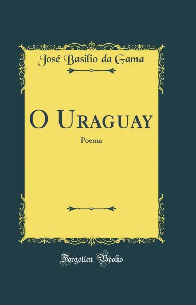 O Uraguay: Poema (Classic Reprint)