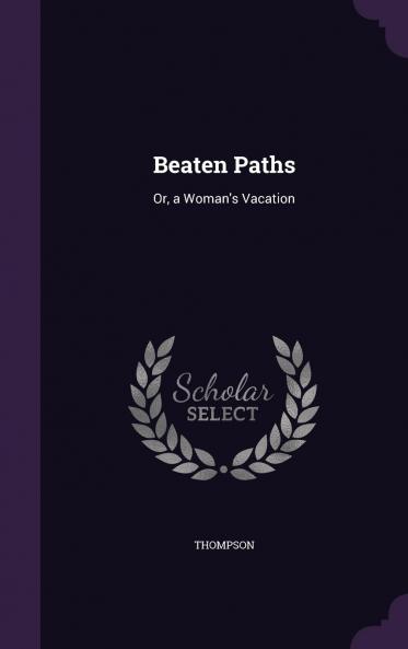 Beaten Paths: Or a Woman's Vacation