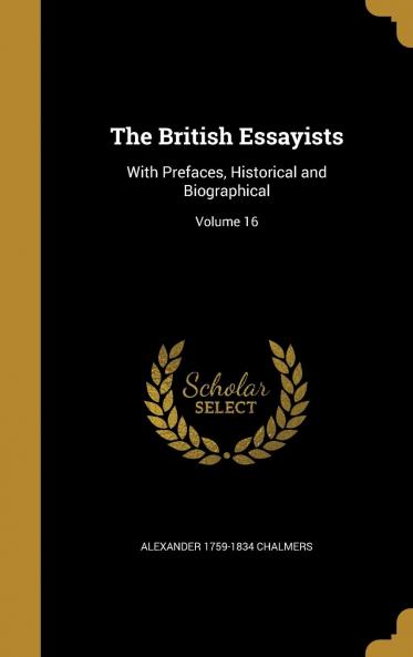 The British Essayists: With Prefaces Historical and Biographical Volume 16