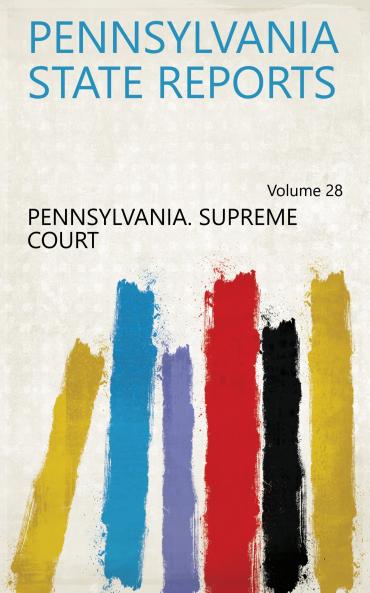 Pennsylvania State Reports Volume 28