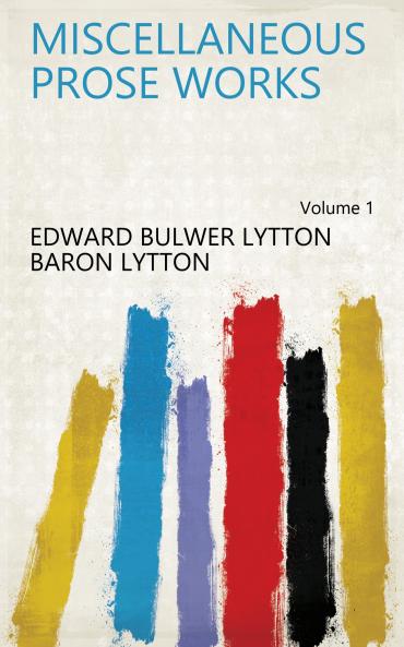 Miscellaneous Prose Works Volume 1