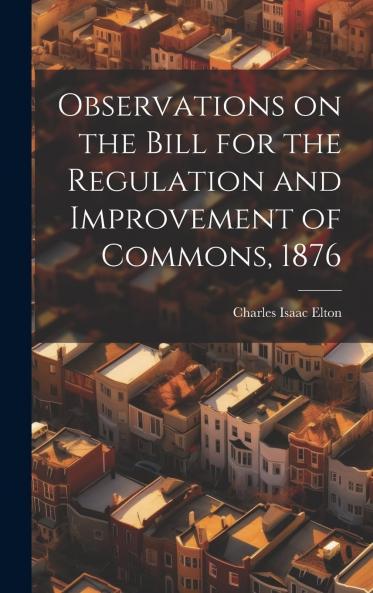 Observations on the Bill for the Regulation and Improvement of Commons 1876