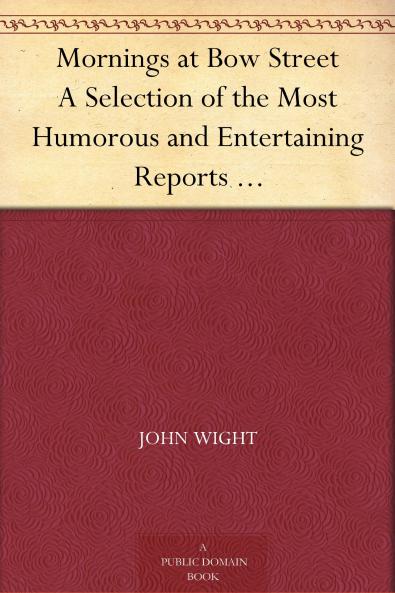 Mornings at Bow Street. a Selection of the Most Humourous Reports Which Have Appeared in the Morning Herald. With Illustr. by G. Cruikshank