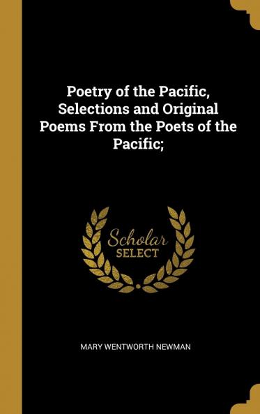 Poetry of the Pacific: Selections and Original Poems from the Poets of the Pacific States