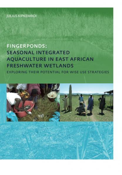 Fingerponds: Seasonal Integrated Aquaculture in East African Freshwater Wetlands: Exploring their potential for wise use strategies
