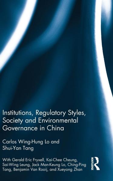 Institutions Regulatory Styles Society and Environmental Governance in China