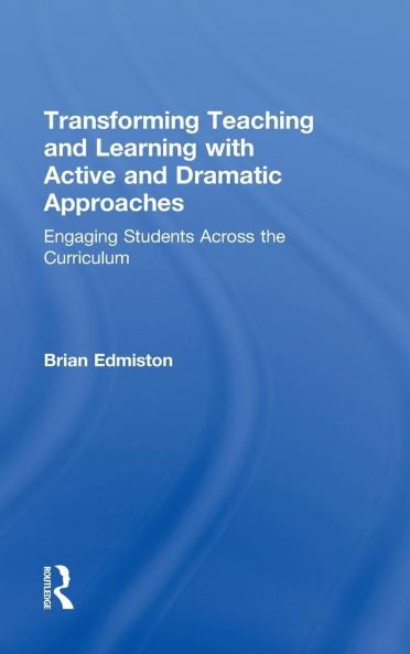 Transforming Teaching and Learning with Active and Dramatic Approaches