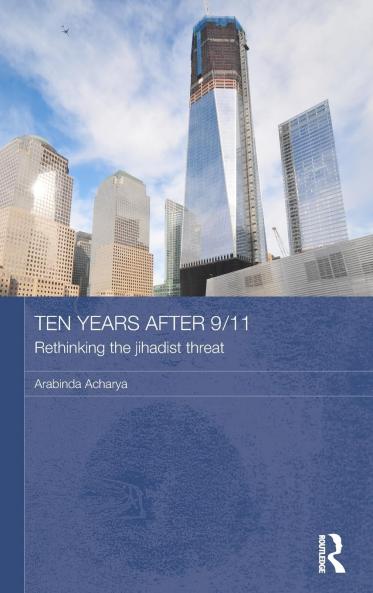 Ten Years After 9/11 - Rethinking the Jihadist Threat