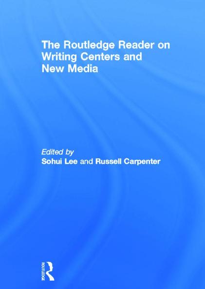 Routledge Reader on Writing Centers and New Media